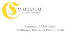 Seminario IAML Italia Bibliocom, Roma, 28 Ottobre 2004.