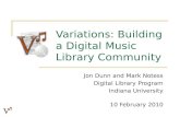 Variations: Building a Digital Music Library Community Jon Dunn and Mark Notess Digital Library Program Indiana University 10 February 2010.