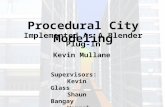 Procedural City Modeling Implemented As A Blender Plug-In Kevin Mullane Supervisors: Kevin Glass Shaun Bangay Hannah Slay.