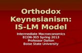 Orthodox Keynesianism: IS-LM Model Intermediate Macroeconomics ECON-305 Spring 2013 Professor Dalton Boise State University.