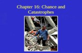 Chapter 16: Chance and Catastrophes. Hazards, Disasters, and Catastrophes Natural processes are physical, chemical, and biological changes that modify.