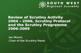 Review of Scrutiny Activity 2004 – 2006, Scrutiny Protocol and the Scrutiny Programme 2006-2009 Ian Munro Chair of the Scrutiny Panel.