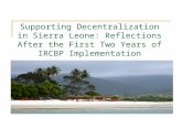 1 Supporting Decentralization in Sierra Leone: Reflections After the First Two Years of IRCBP Implementation Yongmei Zhou, AFTPR.