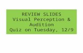 REVIEW SLIDES Visual Perception & Audition Quiz on Tuesday, 12/9.