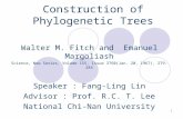 1 Construction of Phylogenetic Trees Walter M. Fitch and Emanuel Margoliash Science, New Series, Volume 155, Issue 3760(Jan. 20, 1967), 279-284 Speaker.