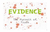 1 EVIDENCE The Pursuit of Truth. 2 “Evidence is that which tends to prove/disprove a fact in issue.” “Evidence is any kind of proof offered to persuade.