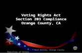 Voting Rights Act Section 203 Compliance Orange County, CA Neal Kelley, Orange County Registrar of Voters.