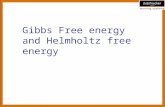 Gibbs Free energy and Helmholtz free energy. Learning objectives After reviewing this presentation learner will be able to Explain entropy and enthalpy.