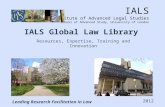 IALS Institute of Advanced Legal Studies School of Advanced Study, University of London Leading Research Facilitation in Law IALS Global Law Library 2012.