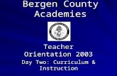 Bergen County Academies Teacher Orientation 2003 Day Two: Curriculum & Instruction.