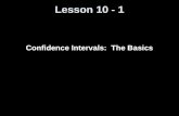 Lesson 10 - 1 Confidence Intervals: The Basics. Knowledge Objectives List the six basic steps in the reasoning of statistical estimation. Distinguish.