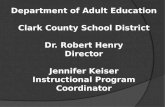 Department of Adult Education Clark County School District Dr. Robert Henry Director Jennifer Keiser Instructional Program Coordinator.