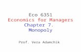 Eco 6351 Economics for Managers Chapter 7. Monopoly Prof. Vera Adamchik.
