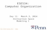 Penn ESE534 Spring 2014 -- DeHon 1 ESE534: Computer Organization Day 11: March 3, 2014 Instruction Space Modeling 1.