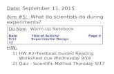 Date: September 11, 2015 Aim #5: What do scientists do during experiments? HW: 1)HW #2-Textbook Guided Reading Worksheet due Wednesday 9/16 2)Quiz - Scientific.
