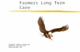 Farmers Long Term Care Original seminar design by: Benefits Services Inc. Reisterstown, Md.