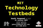 MIT Technology Testbeds Draft Proposal v.1.2 30 January 2003 (Firstdraft 26 August 2002) Joost Bonsen jpbonsen@alum.mit.edu 617.930.0415 jpbonsen@alum.mit.edu.