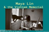 Maya Lin & the Vietnam Memorial  Presentation by Robert Martinez Images as cited. Primary Content Source: American.