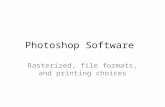 Photoshop Software Rasterized, file formats, and printing choices.