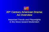 20 th Century American Drama: An Overview Important Trends and Playwrights in the Move toward Modernism.