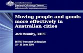 Moving people and goods more effectively in Australian cities Jack McAuley, BITRE BITRE Transport Colloquium 18 - 19 June 2008.