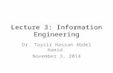 Lecture 3: Information Engineering Dr. Taysir Hassan Abdel Hamid November 3, 2014.
