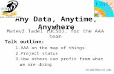 Any Data, Anytime, Anywhere Matevž Tadel (UCSD), for the AAA team 1.AAA on the map of things 2.Project status 3.How others can profit from what we are.