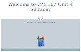 APA STYLE DOCUMENTATION Welcome to CM 107 Unit 4 Seminar.