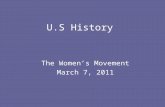 U.S History The Women’s Movement March 7, 2011. California Standard 8.6.6 Examine the women’s suffrage movement (biographies, writing and speeches of.
