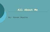 All About Me By: Raven Boutte. Early Childhood II was born in Houston, Texas. II attended Woodrow Wilson Elementary. II attended Pershing Middle.