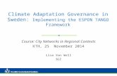 Climate Adaptation Governance in Sweden: Implementing the ESPON TANGO Framework Course: City Networks in Regional Contexts KTH, 25 November 2014 Lisa Van.