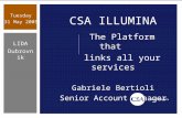 Tuesday 31 May 2005 LIDA Dubrovnik CSA ILLUMINA The Platform that links all your services Gabriele Bertioli Senior Account Manager.