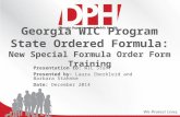 Georgia WIC Program State Ordered Formula: New Special Formula Order Form Training Presentation to: WIC Staff Presented by: Laura Iberkleid and Barbara.