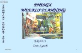 9/6/20121 PHENIX WEEKLY PLANNING 9/6/2012 Don Lynch.