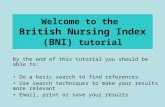 Welcome to the British Nursing Index (BNI) tutorial By the end of this tutorial you should be able to: Do a basic search to find references Use search.