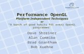Performance OpenGL Platform Independent Techniques or “A bunch of good habits for every OpenGL programmer” Dave Shreiner Alan Commike Brad Grantham Bob.