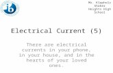 Electrical Current (5) There are electrical currents in your phone, in your house, and in the hearts of your loved ones. Mr. Klapholz Shaker Heights High.