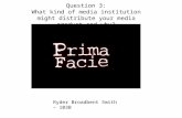 Ryder Broadbent Smith – 103B Question 3: What kind of media institution might distribute your media product and why?