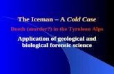 The Iceman – A Cold Case Death (murder?) in the Tyrolean Alps Application of geological and biological forensic science.