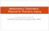 By Charlotte Cooper RN, MSN, CNS modified by Kelle Howard, RN, MSN Respiratory Disorders: Pleural & Thoracic Injury.