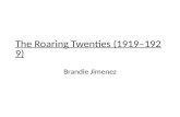 The Roaring Twenties (1919– 1929)The Roaring Twenties (1919– 1929) Brandie Jimenez.