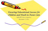 Ensuring Educational Success for Children and Youth in Foster Care NAEHCY Pre-Conference November 5, 2011.