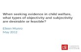 When seeking evidence in child welfare, what types of objectivity and subjectivity are desirable or feasible? Eileen Munro May 2012.