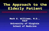 The Approach to the Elderly Patient Mark E. Williams, M.D., FACP University of Virginia School of Medicine.