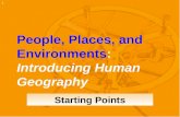 1 People, Places, and Environments: Introducing Human Geography Starting Points.