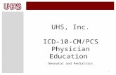 1 UHS, Inc. ICD-10-CM/PCS Physician Education Neonatal and Pediatrics.