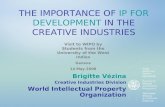 THE IMPORTANCE OF IP FOR DEVELOPMENT IN THE CREATIVE INDUSTRIES Brigitte Vézina Creative Industries Division World Intellectual Property Organization Visit.