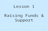 1 Lesson 1 Raising Funds & Support 2 Key Principle Support raising is a strategic time for team building.