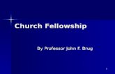 1 Church Fellowship By Professor John F. Brug. 2 Church Fellowship The Practice of Fellowship I Guidelines and Basic Applications.