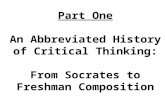 Part One An Abbreviated History of Critical Thinking: From Socrates to Freshman Composition.
